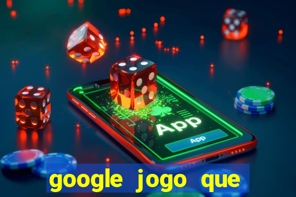 google jogo que ganha dinheiro de verdade